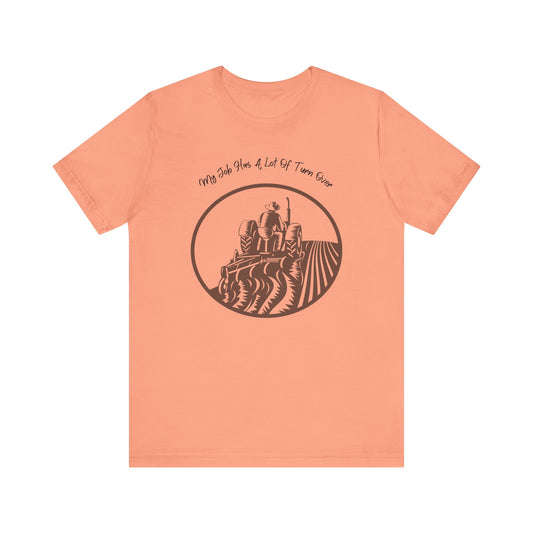 My Job Has A Lot Of Turn Over - Unisex T-Shirt