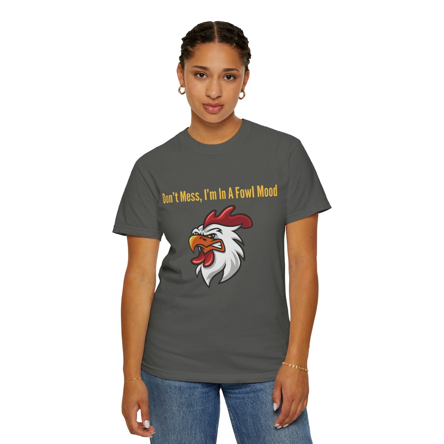 Don't Mess I'm In A Fowl Mood - Unisex T-Shirt