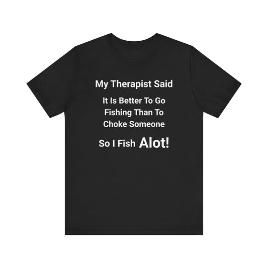 Therapist Fishing Tee: My Therapist Said Fishing Therapy Shirt, Fishing Lover Gift, Humor T-Shirt, Casual Wear, Fishing Apparel, Funny [...]