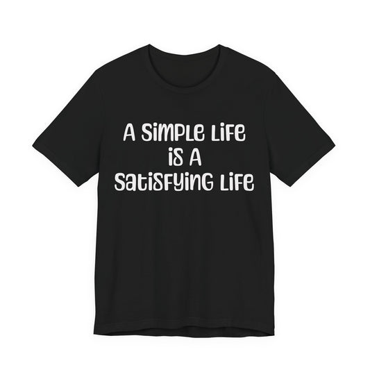 Simple Life Message T Shirt, Unisex Short Sleeve Apparel, Minimalist Fashion, Relaxed Shirt, Gift for Casual Wear, Everyday Outfit