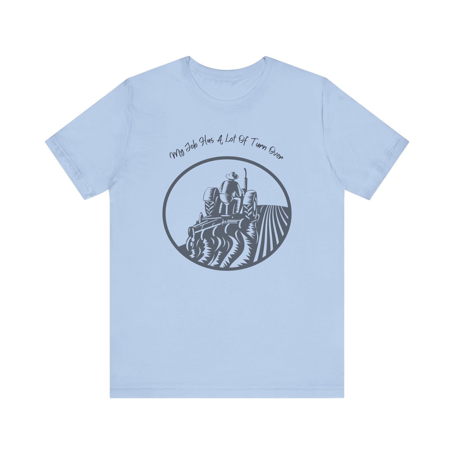 My Job Has A Lot Of Turn Over - Unisex T-Shirt