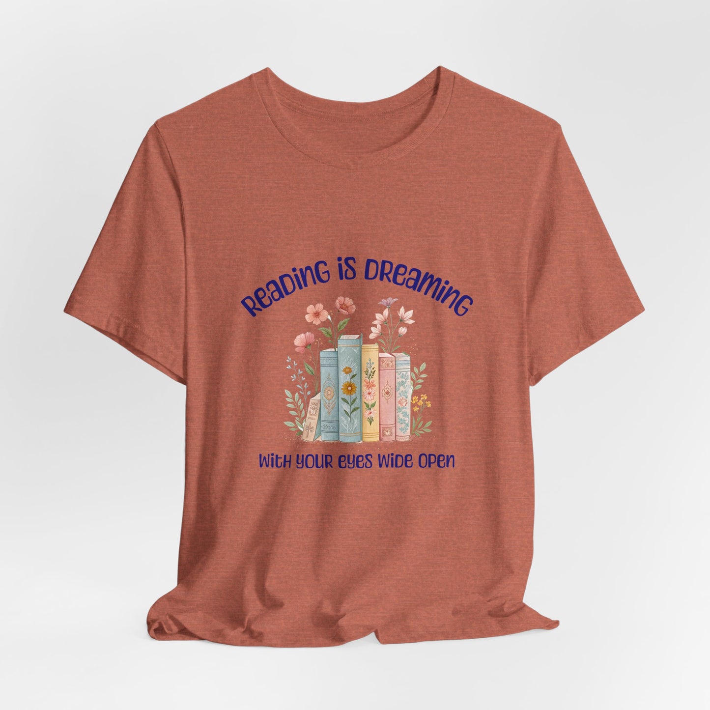 Reading Is Dreaming Tee — “Reading Is Dreaming With Your Eyes Wide Open” Booklover T-Shirt