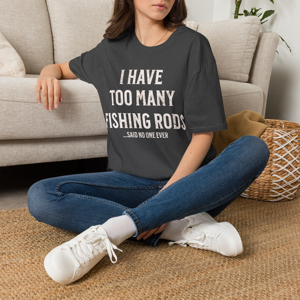 I Have Too Many Fishing Rods Said No One Ever T-Shirt
