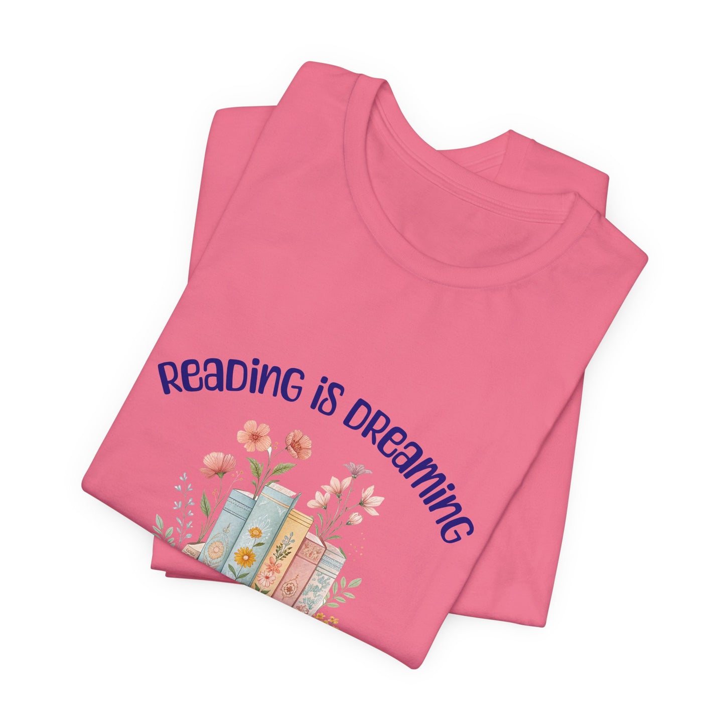 Reading Is Dreaming Tee — “Reading Is Dreaming With Your Eyes Wide Open” Booklover T-Shirt