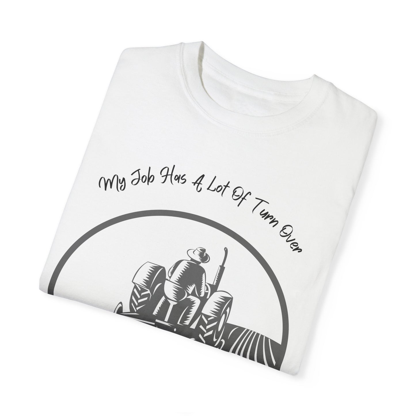 My Job Has A Lot Of Turn Over - Unisex T-Shirt