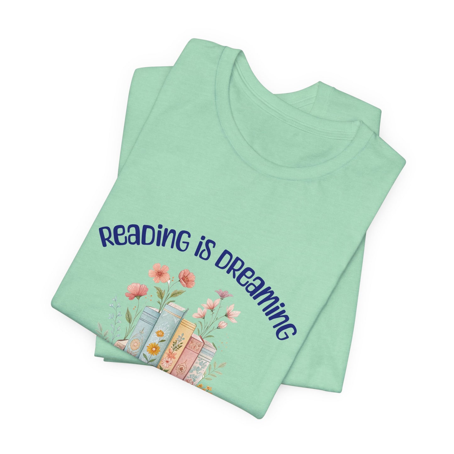 Reading Is Dreaming Tee — “Reading Is Dreaming With Your Eyes Wide Open” Booklover T-Shirt