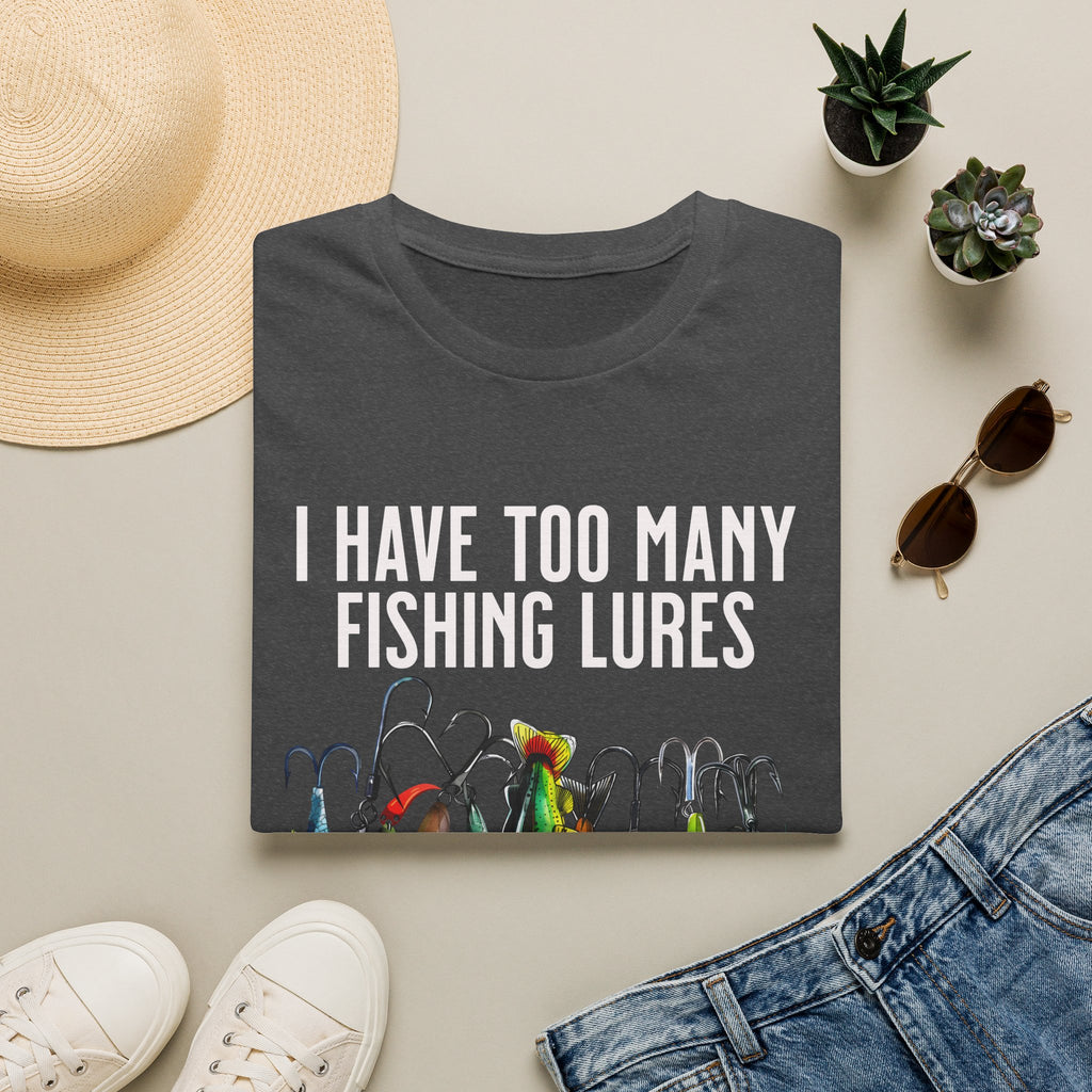 I Have Too Many Fishing Lures... Said No One Ever T-Shirt