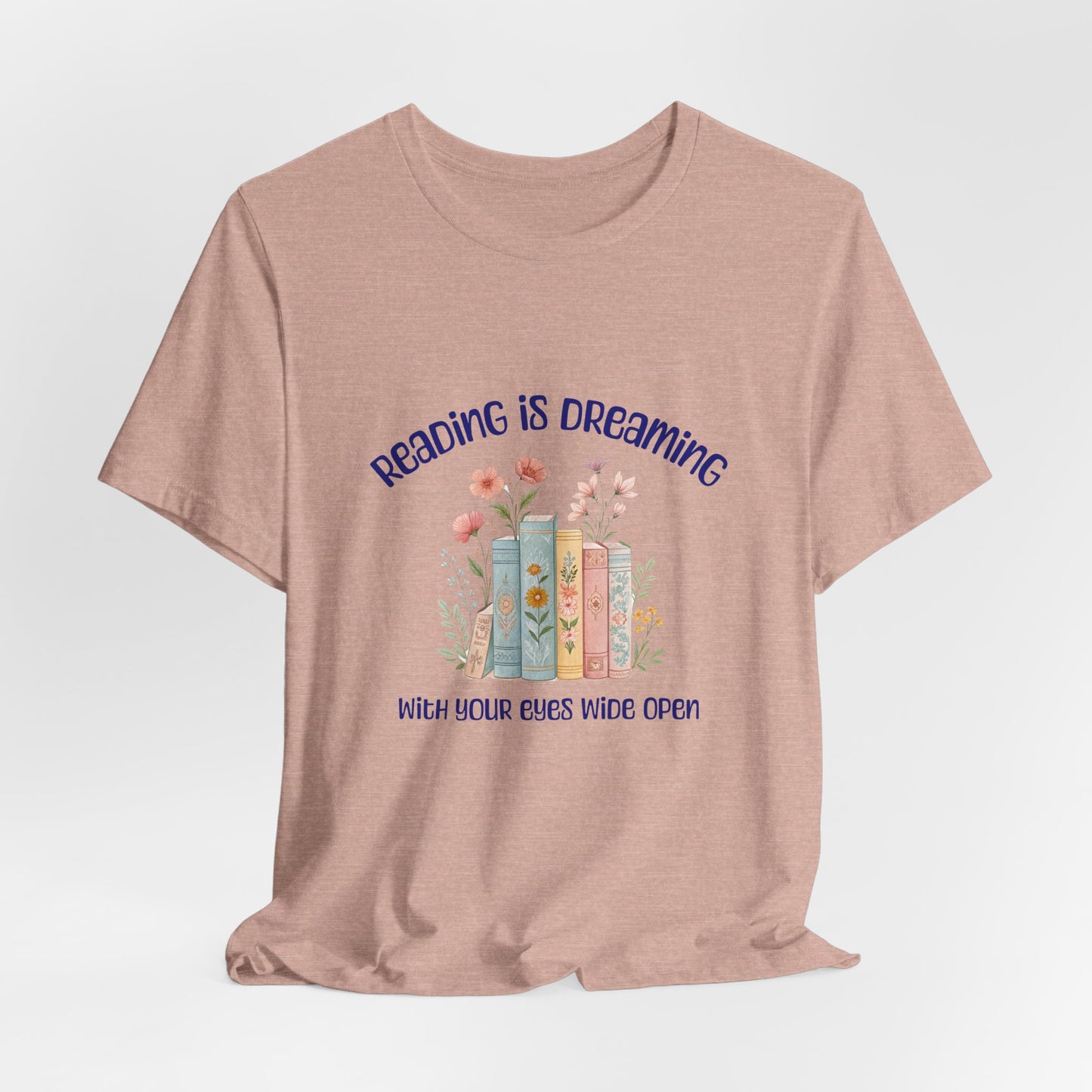 Reading Is Dreaming Tee — “Reading Is Dreaming With Your Eyes Wide Open” Booklover T-Shirt