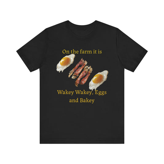 Wakey Wakey, Eggs and Bakey - Unisex T-Shirt