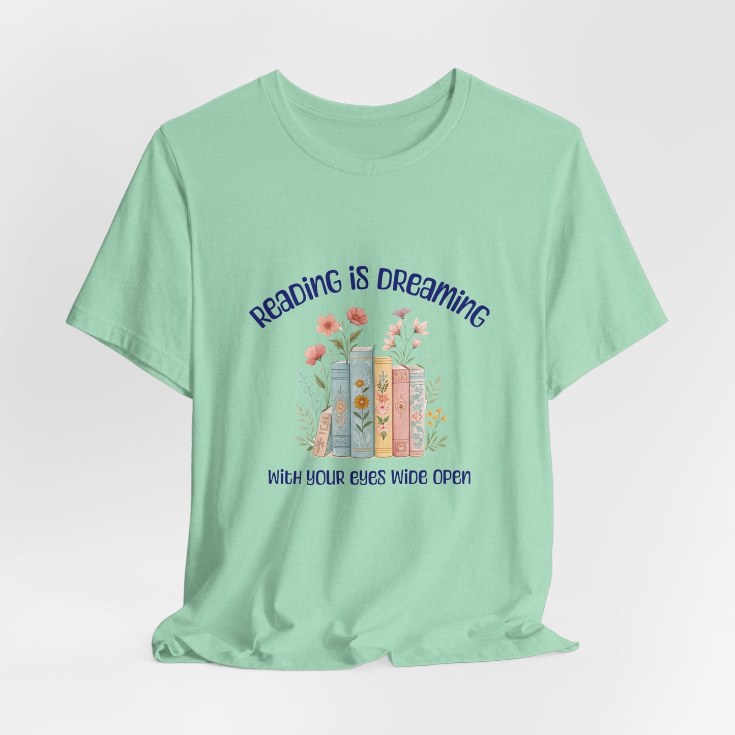 Reading Is Dreaming Tee — “Reading Is Dreaming With Your Eyes Wide Open” Booklover T-Shirt