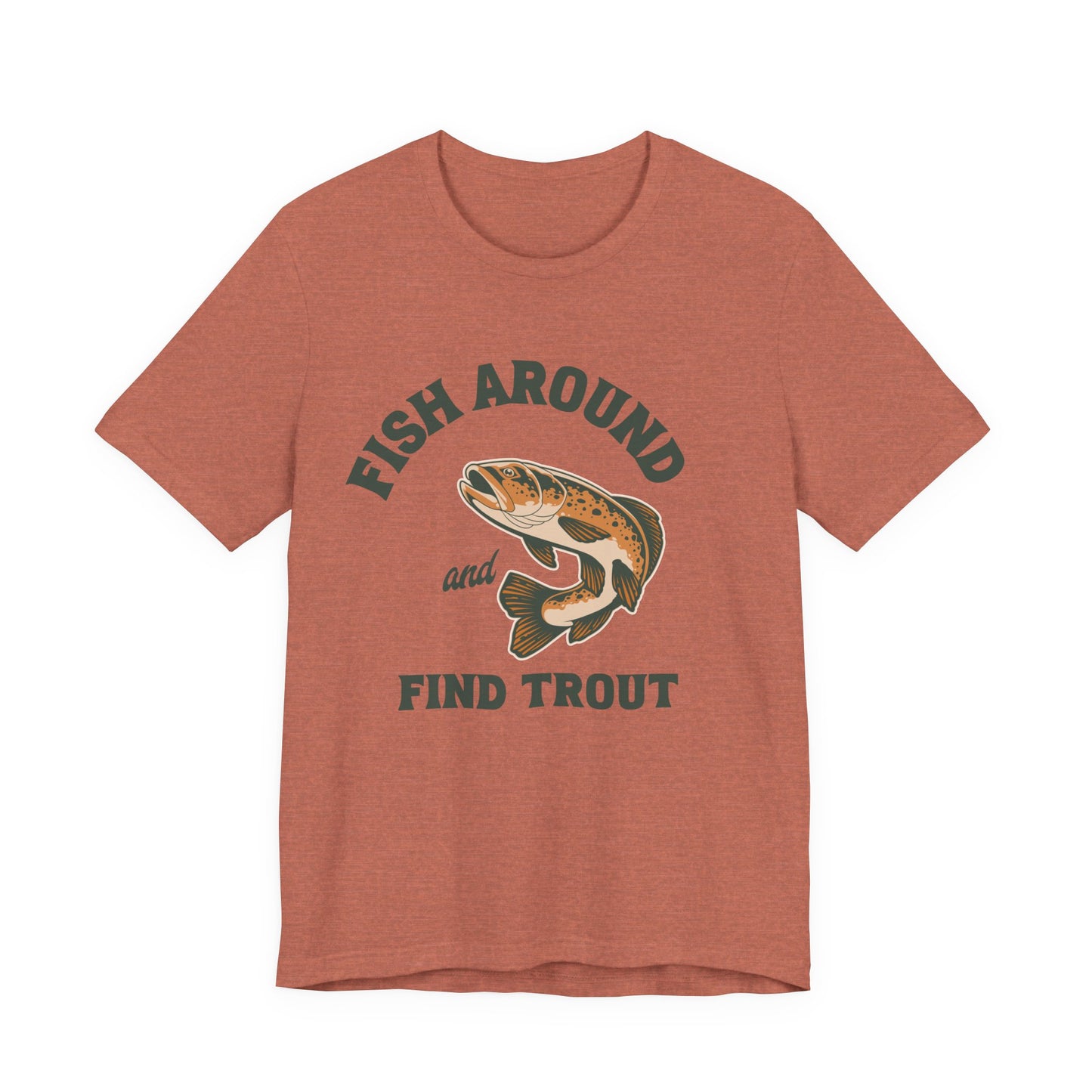Fish Around and Find Trout T-Shirt — Vintage Trout Fishing Tee