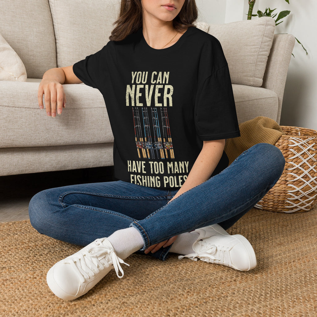 You Can Never Have Too Many Fishing Poles T-Shirt