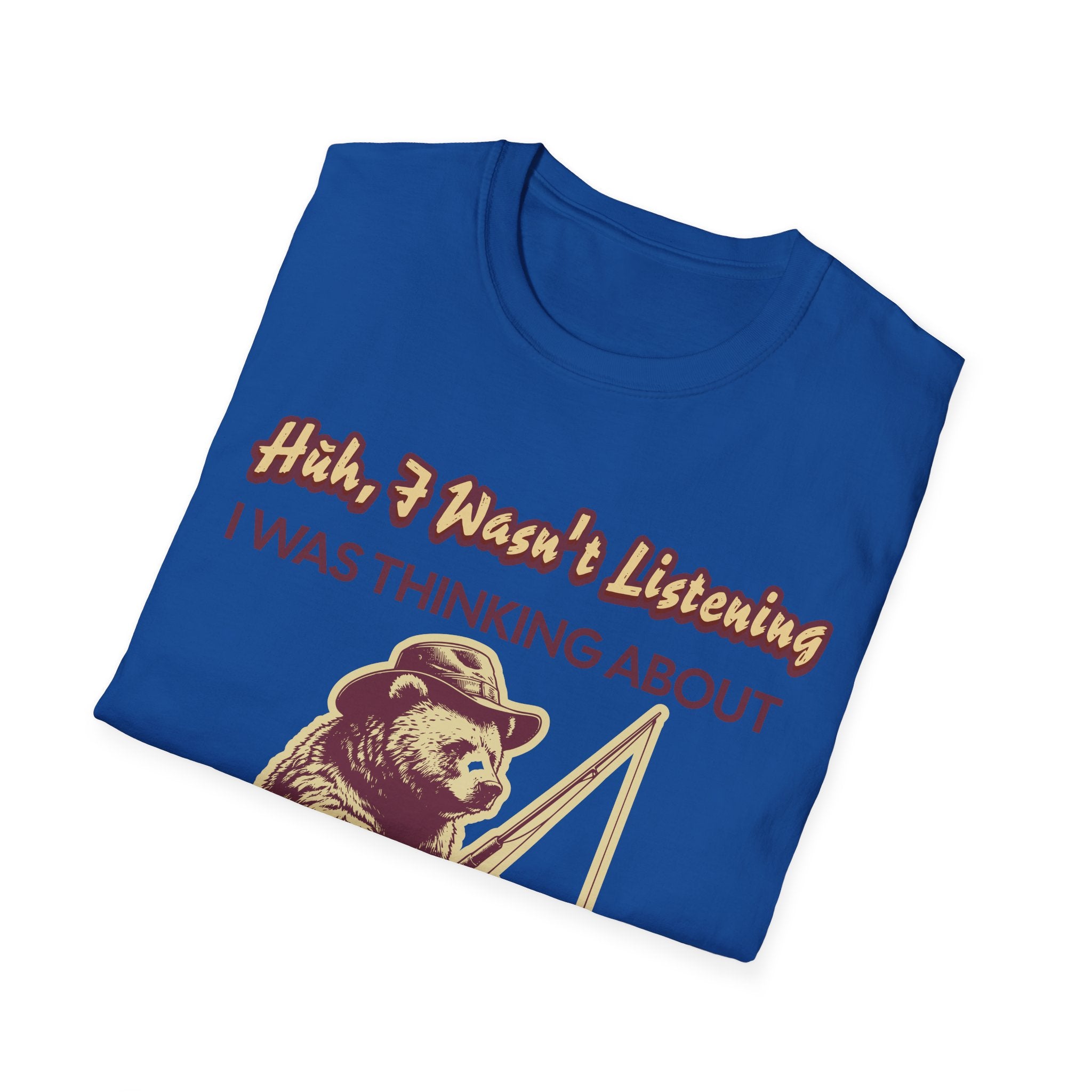 Huh, I Wasn't Listening I Was Thinking About Fishing T-Shirt