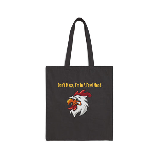 Don't Mess I'm In A Fowl Mood - Canvas Tote Bag