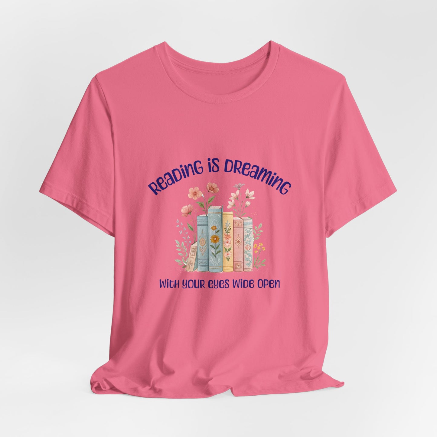 Reading Is Dreaming Tee — “Reading Is Dreaming With Your Eyes Wide Open” Booklover T-Shirt