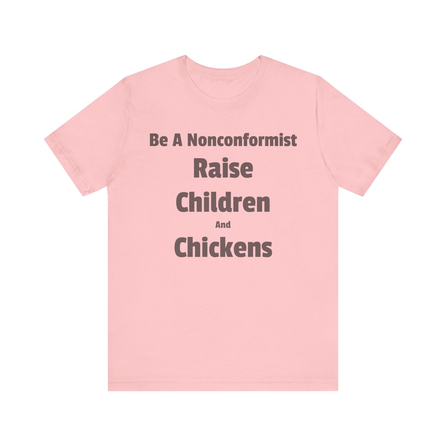 Be a Nonconformist T-Shirt, Casual Tee, Gift for Parents, Chicken Lovers Shirt, Unique Family Apparel, Funny Parenting Tee