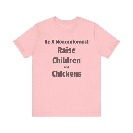 Be a Nonconformist T-Shirt, Casual Tee, Gift for Parents, Chicken Lovers Shirt, Unique Family Apparel, Funny Parenting Tee