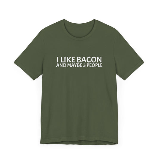 I Like Bacon and Maybe 3 People - Unisex T-Shirt