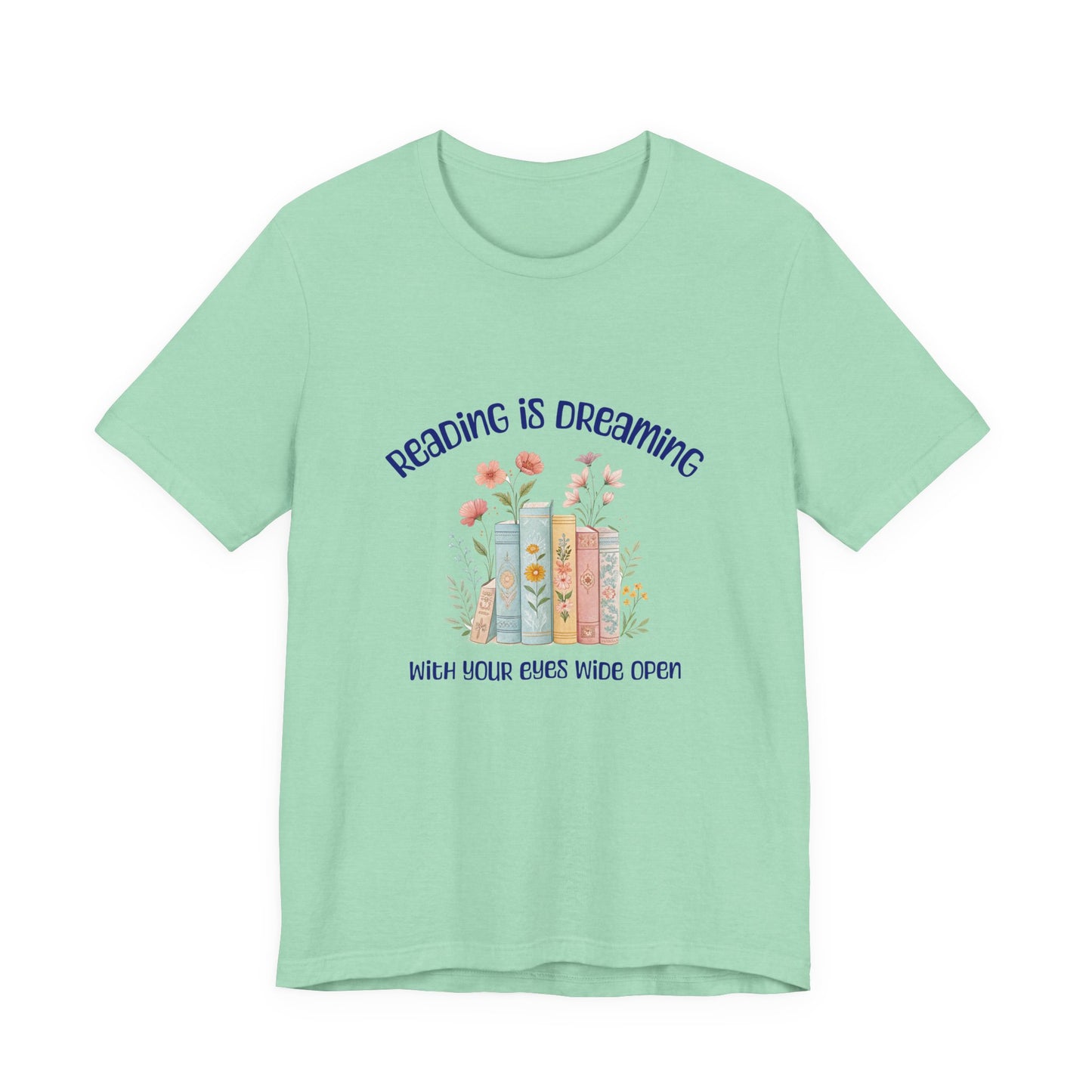 Reading Is Dreaming Tee — “Reading Is Dreaming With Your Eyes Wide Open” Booklover T-Shirt