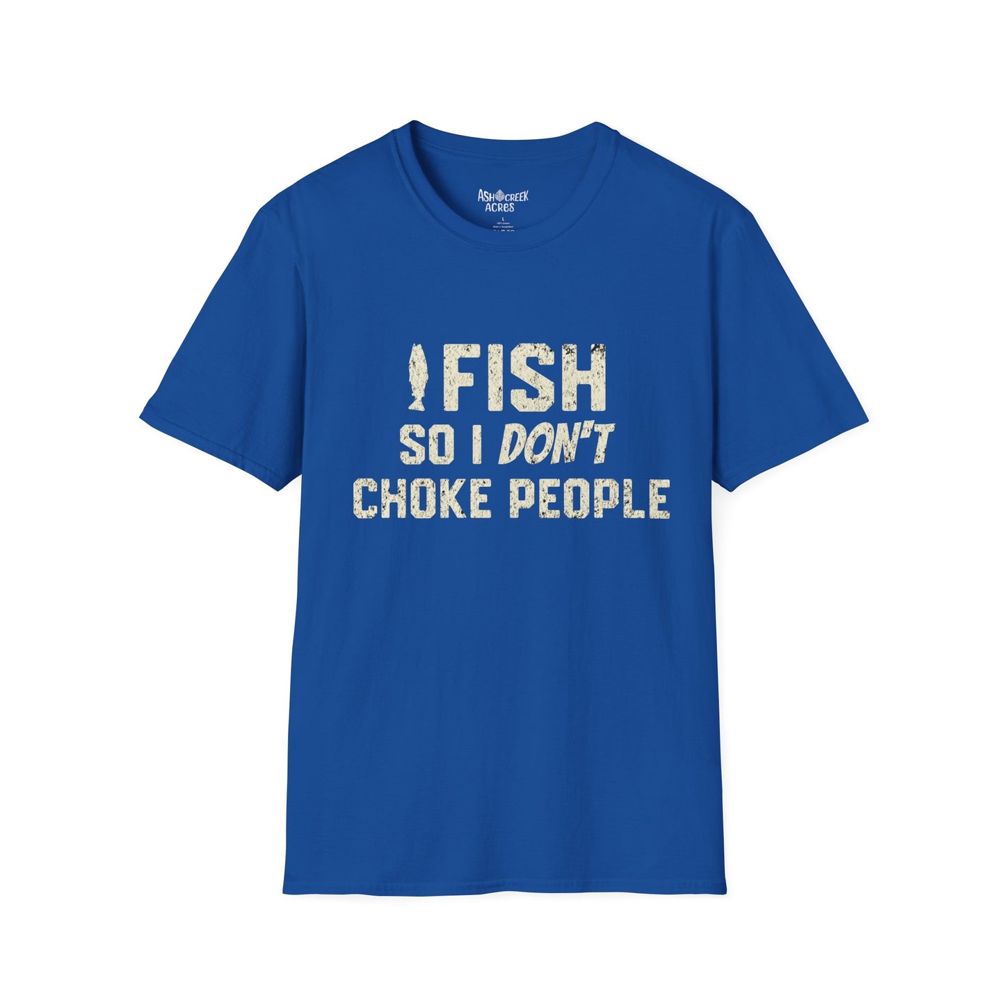 Fishing T-Shirt — "I Fish So I Don't Choke People" Funny Angler Tee
