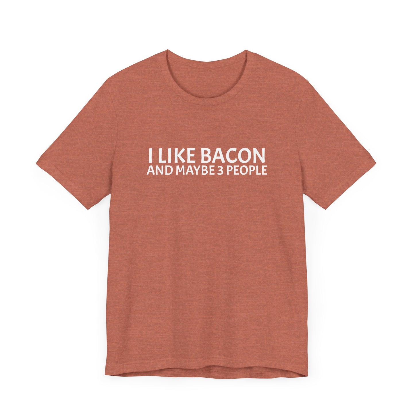 I Like Bacon and Maybe 3 People - Unisex T-Shirt