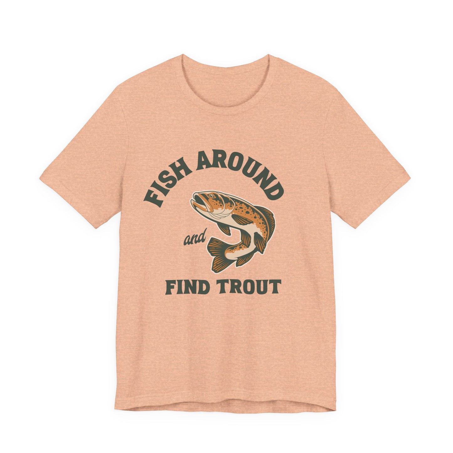 Fish Around and Find Trout T-Shirt — Vintage Trout Fishing Tee
