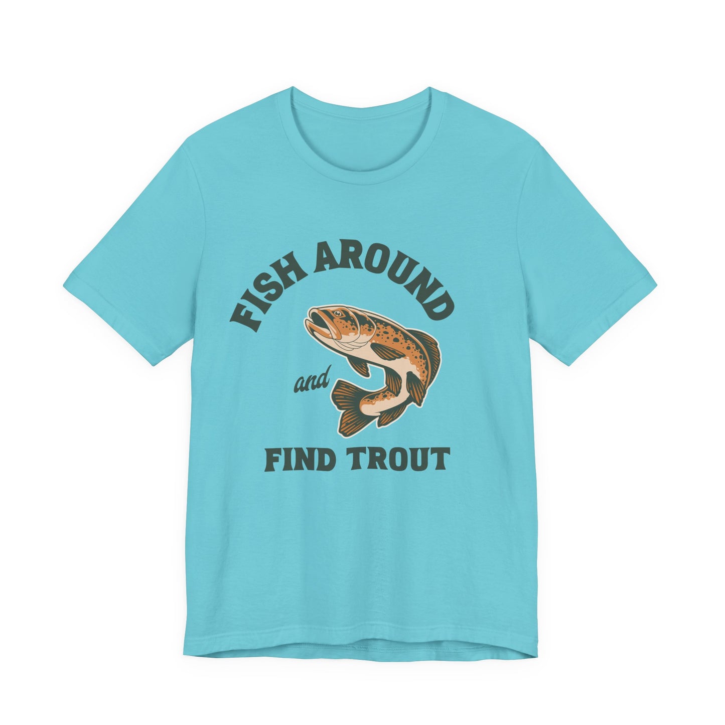 Fish Around and Find Trout T-Shirt — Vintage Trout Fishing Tee