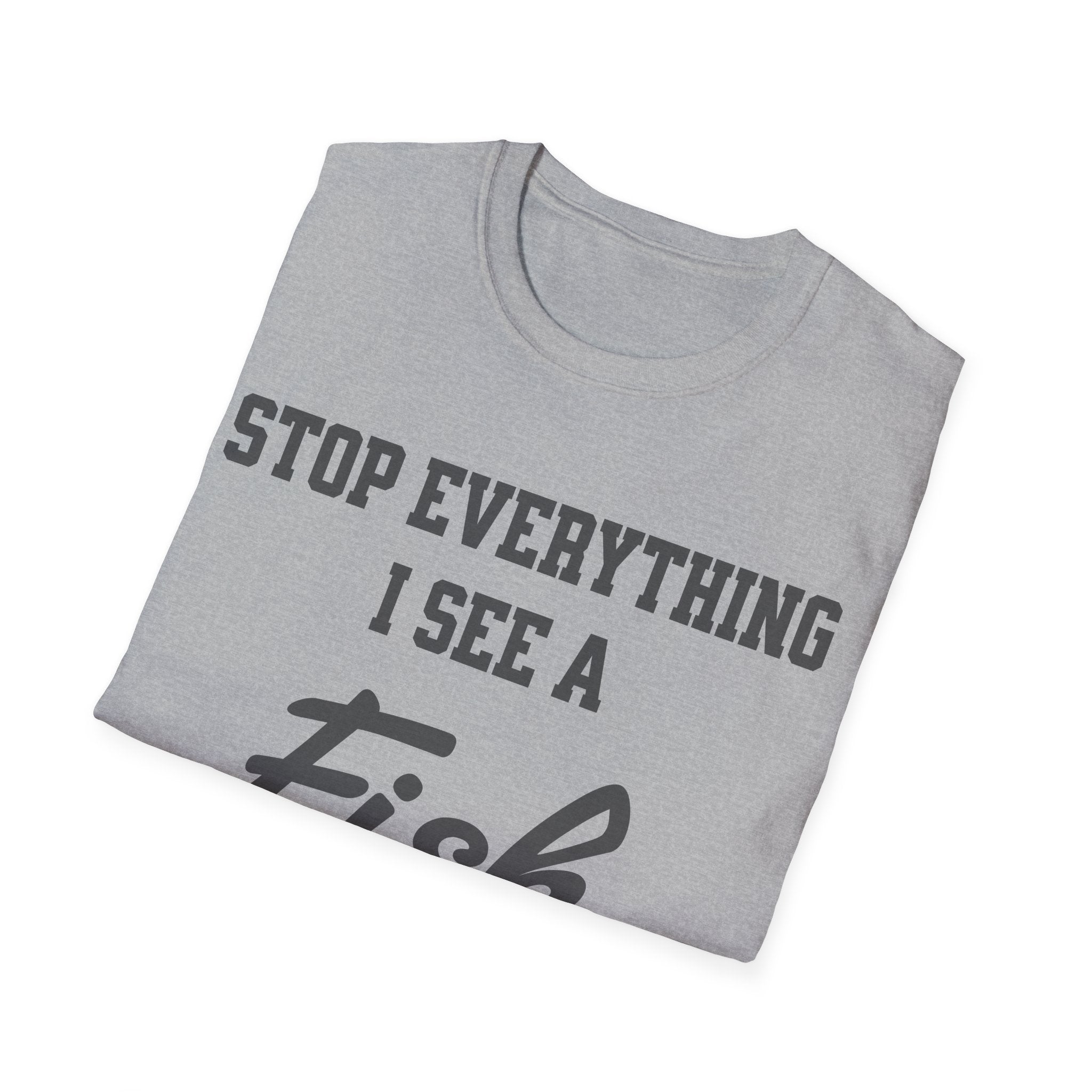 Stop Everything I See a Fish T-Shirt