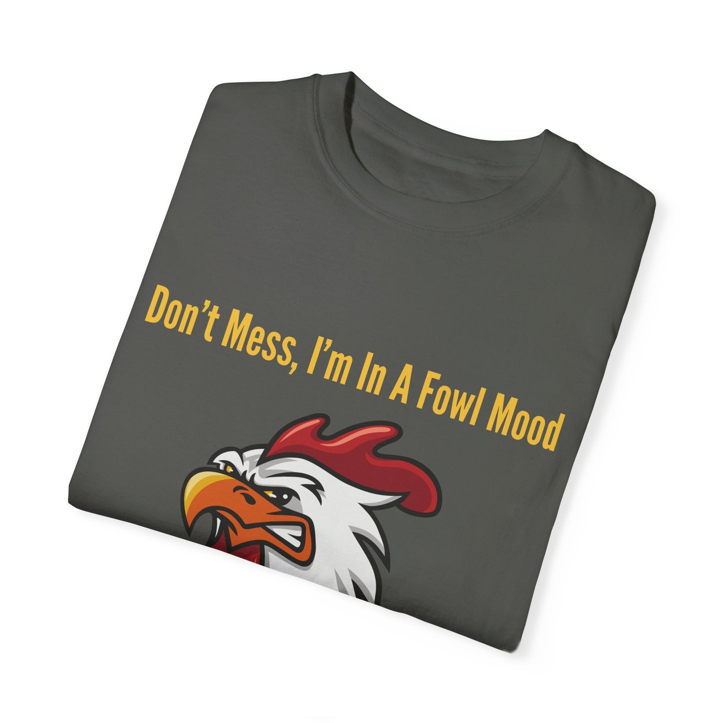 Don't Mess I'm In A Fowl Mood - Unisex T-Shirt