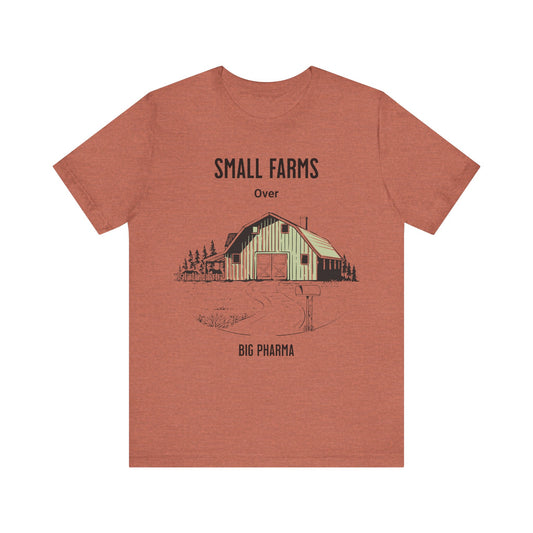 Small Farms Over Big Pharma - Unisex T-Shirt