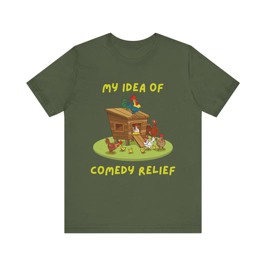 My Idea Of Comedy Relief - Unisex T-Shirt