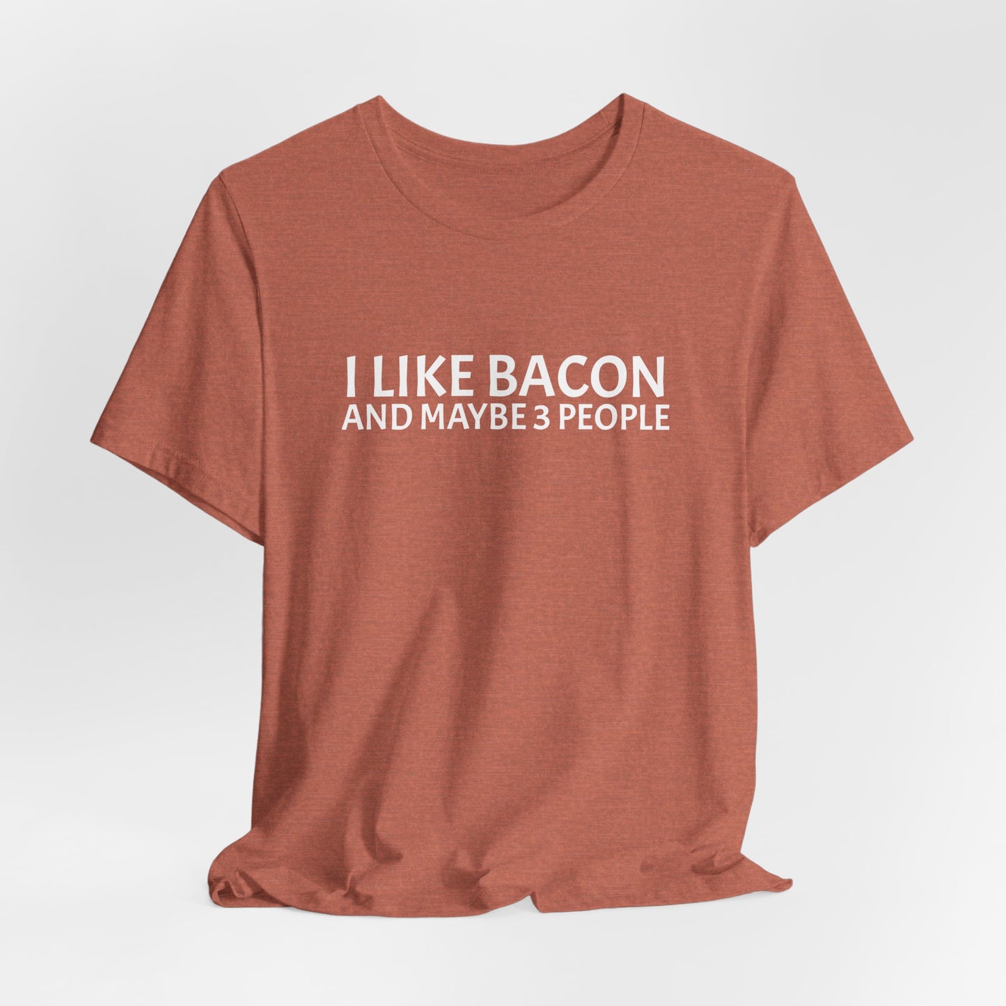 I Like Bacon and Maybe 3 People - Unisex T-Shirt
