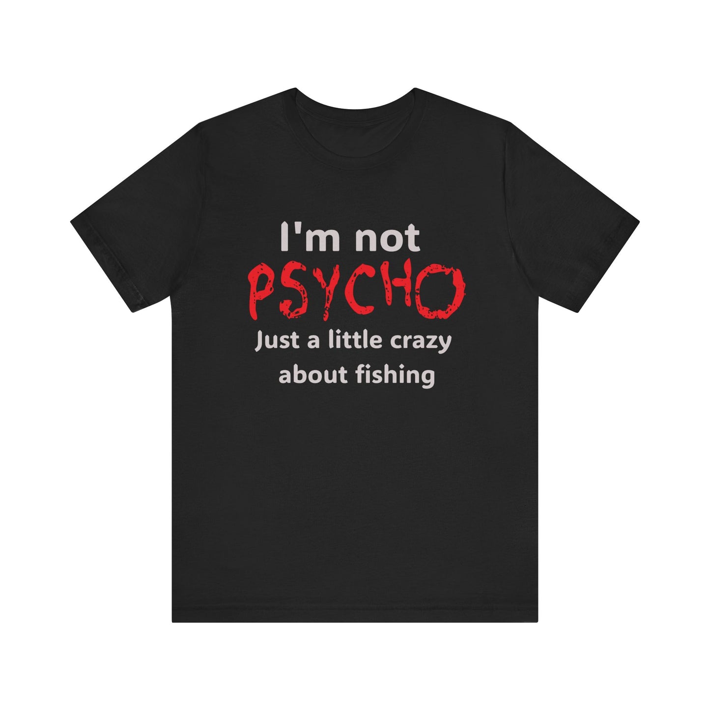 Fishing-Themed Unisex Jersey Tee, 'I'm not PSYCHO Just a Little Crazy About Fishing' T-Shirt, Perfect Gift for Fishermen, Funny [...]