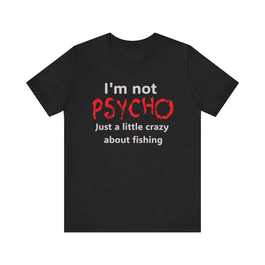 Fishing-Themed Unisex Jersey Tee, 'I'm not PSYCHO Just a Little Crazy About Fishing' T-Shirt, Perfect Gift for Fishermen, Funny [...]