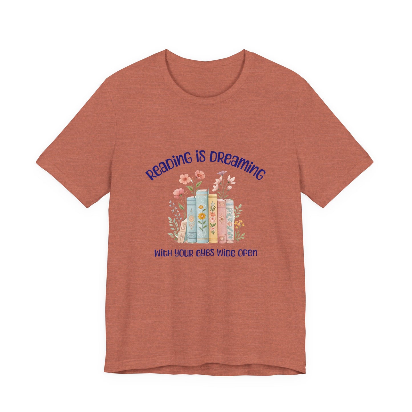 Reading Is Dreaming Tee — “Reading Is Dreaming With Your Eyes Wide Open” Booklover T-Shirt