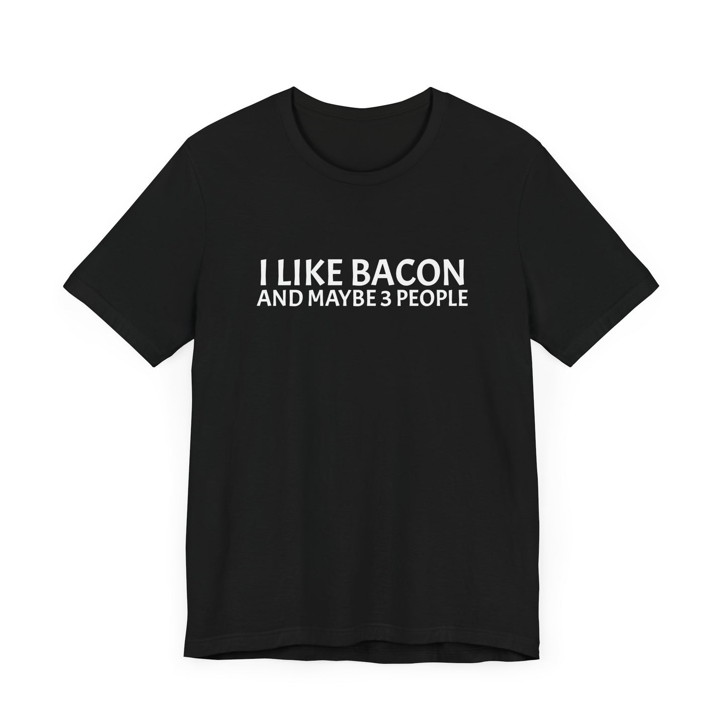 I Like Bacon and Maybe 3 People - Unisex T-Shirt