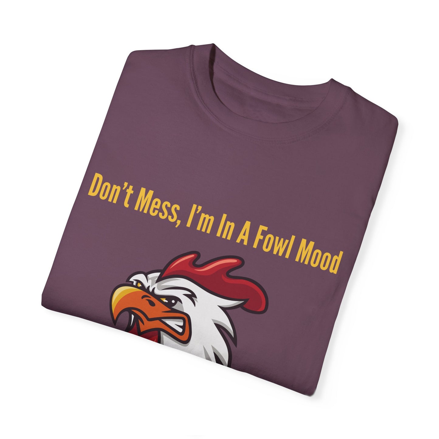 Don't Mess I'm In A Fowl Mood - Unisex T-Shirt