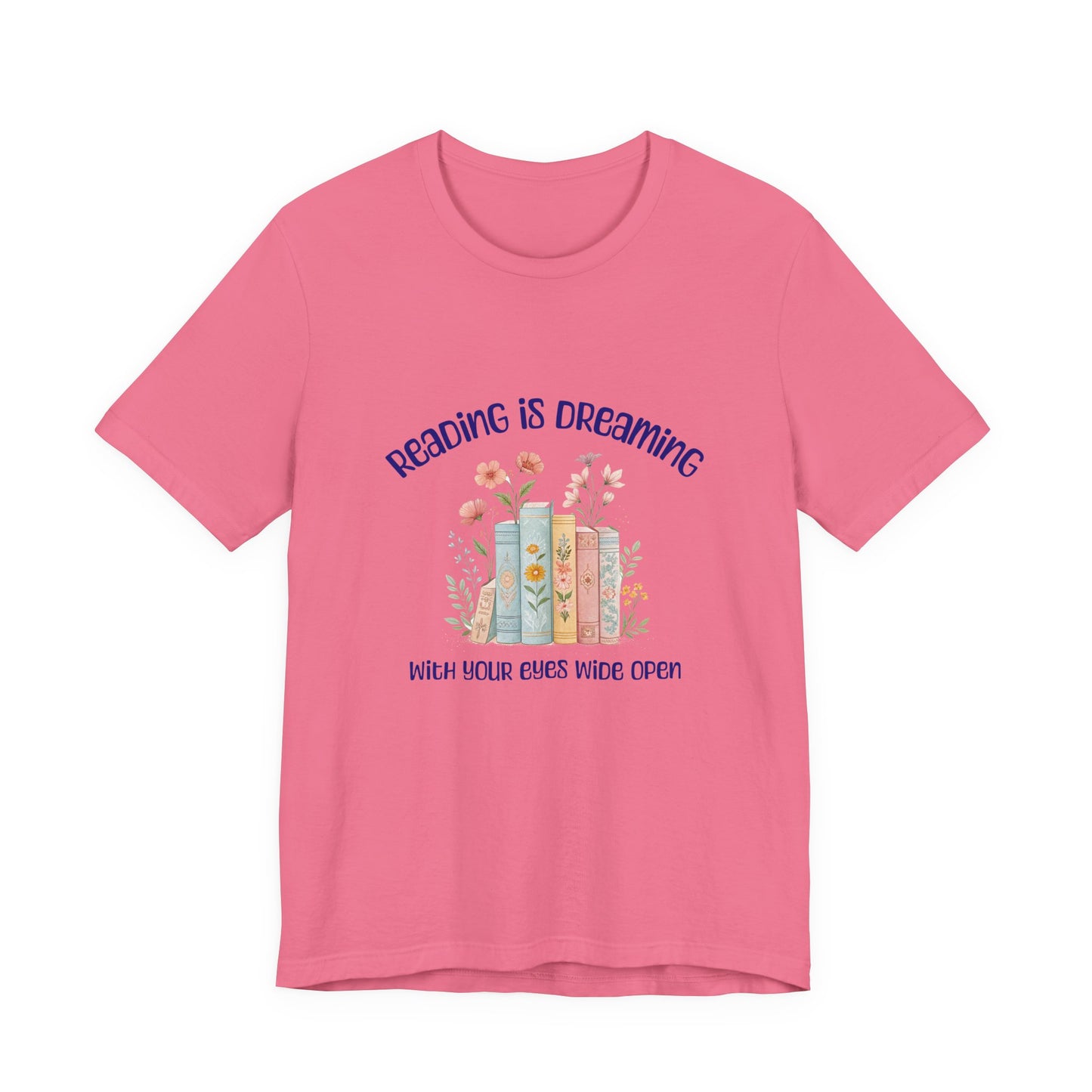 Reading Is Dreaming Tee — “Reading Is Dreaming With Your Eyes Wide Open” Booklover T-Shirt