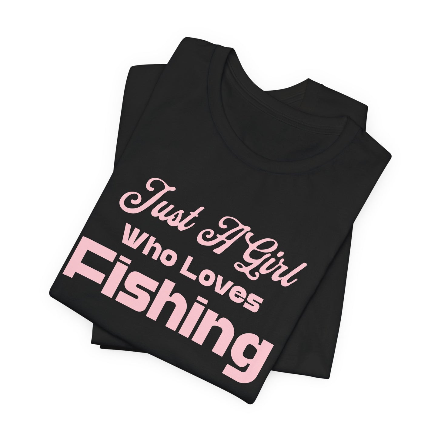 Just a Girl Who Loves Fishing Unisex T Shirt