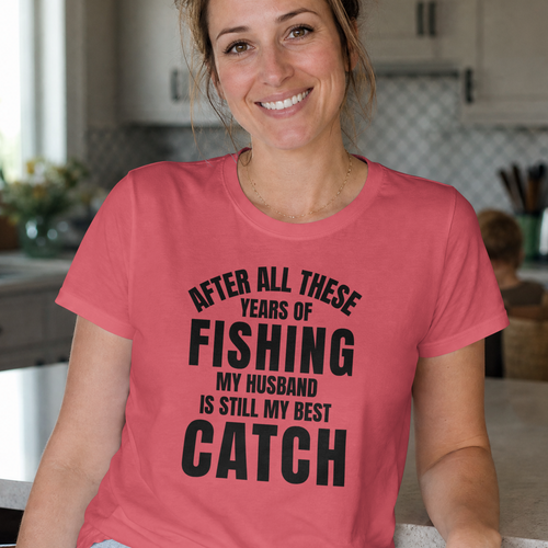 After All These Years of Fishing My Husband Is Still My Best Catch T-Shirt