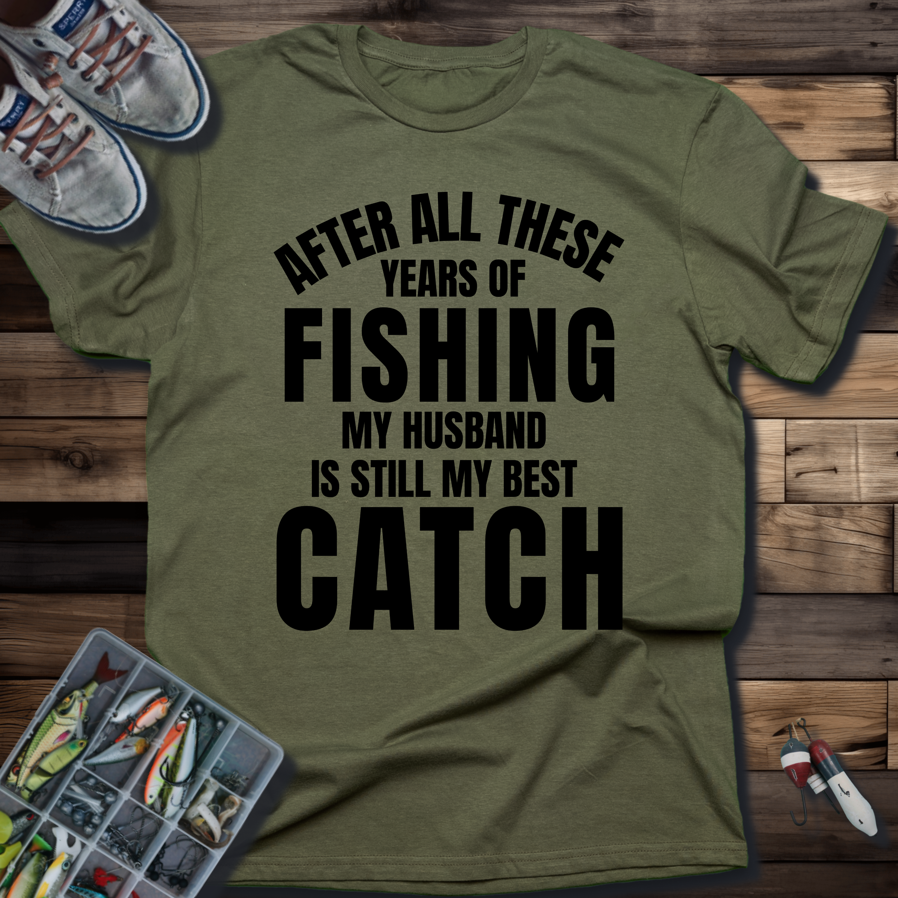 After All These Years of Fishing My Husband Is Still My Best Catch T-Shirt