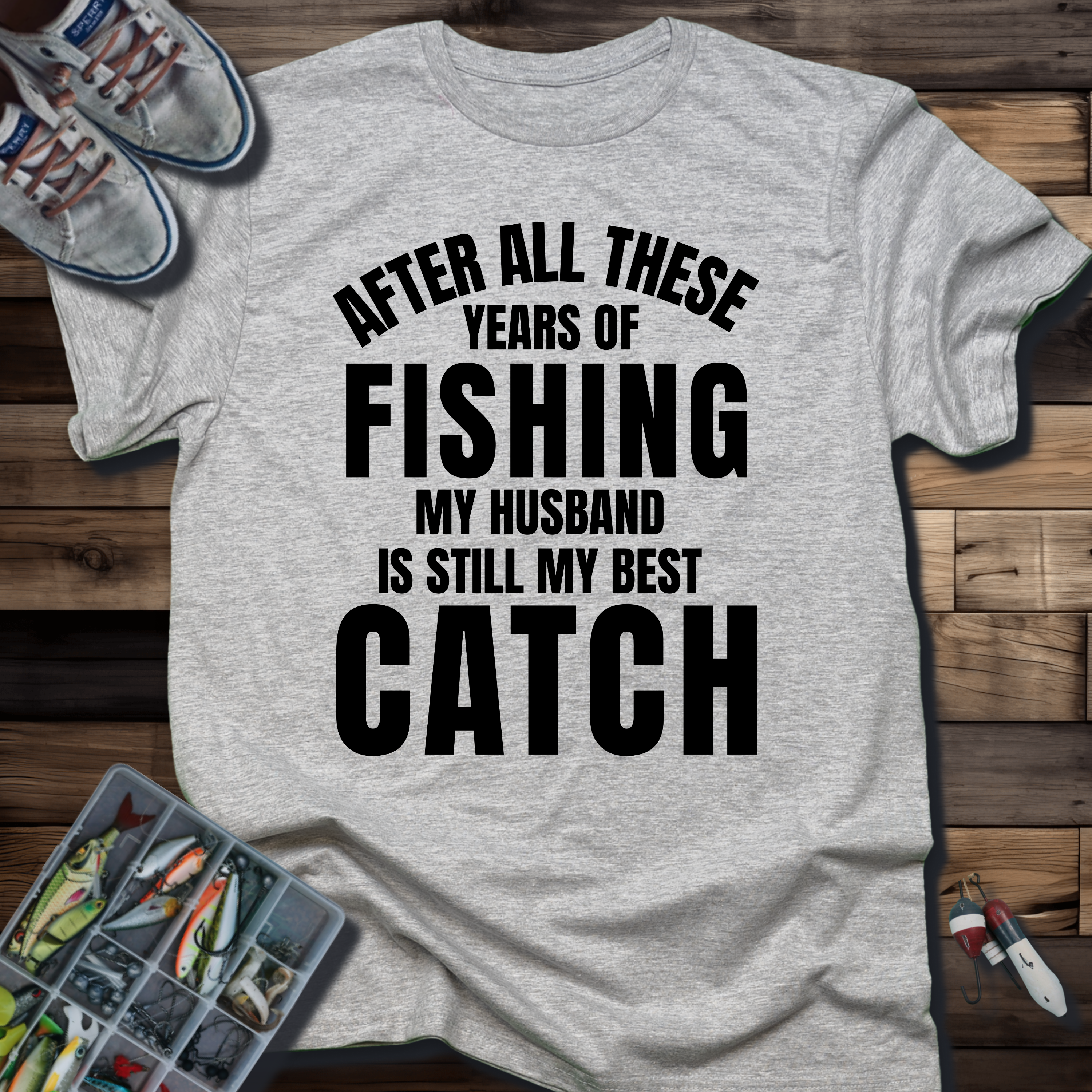 After All These Years of Fishing My Husband Is Still My Best Catch T-Shirt
