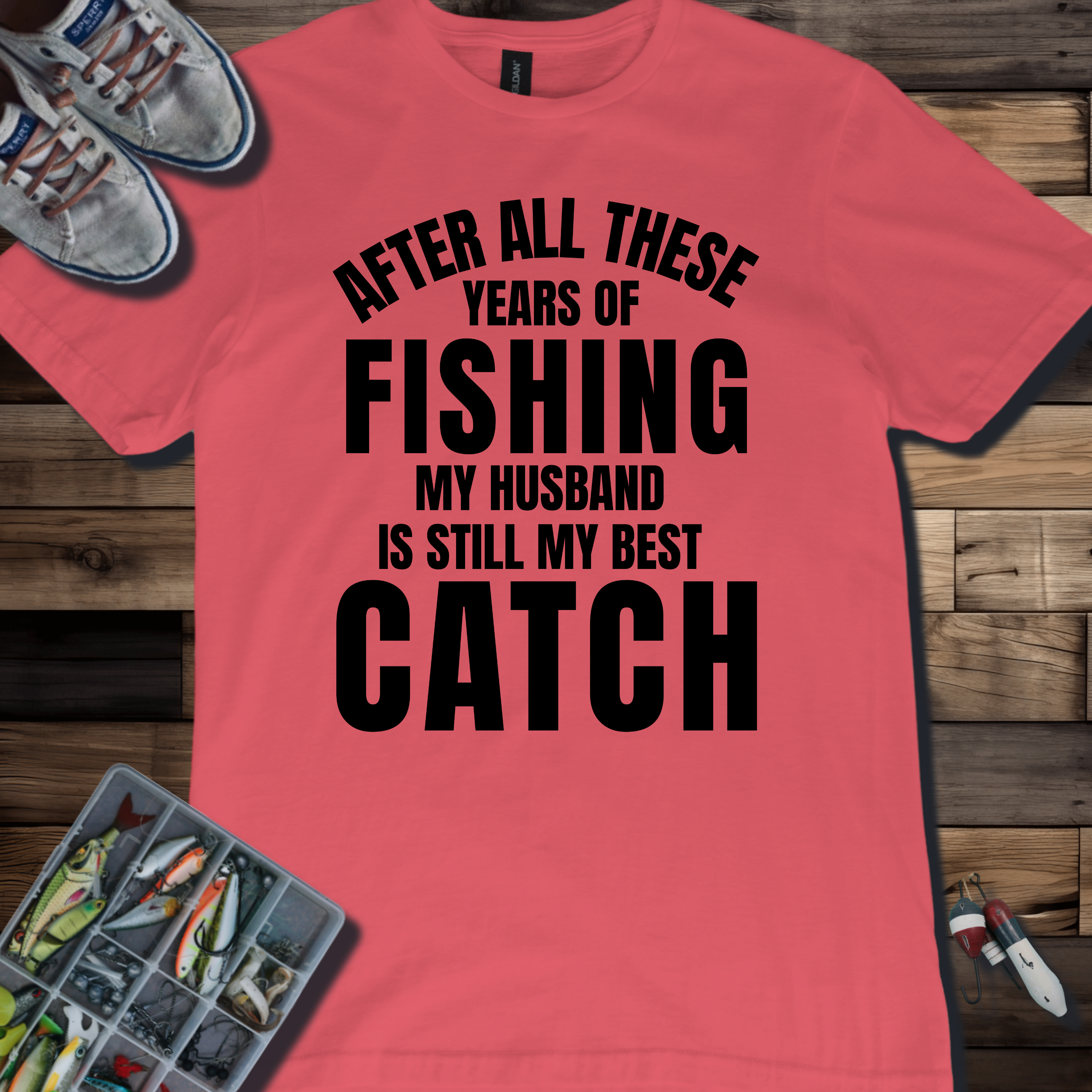 After All These Years of Fishing My Husband Is Still My Best Catch T-Shirt