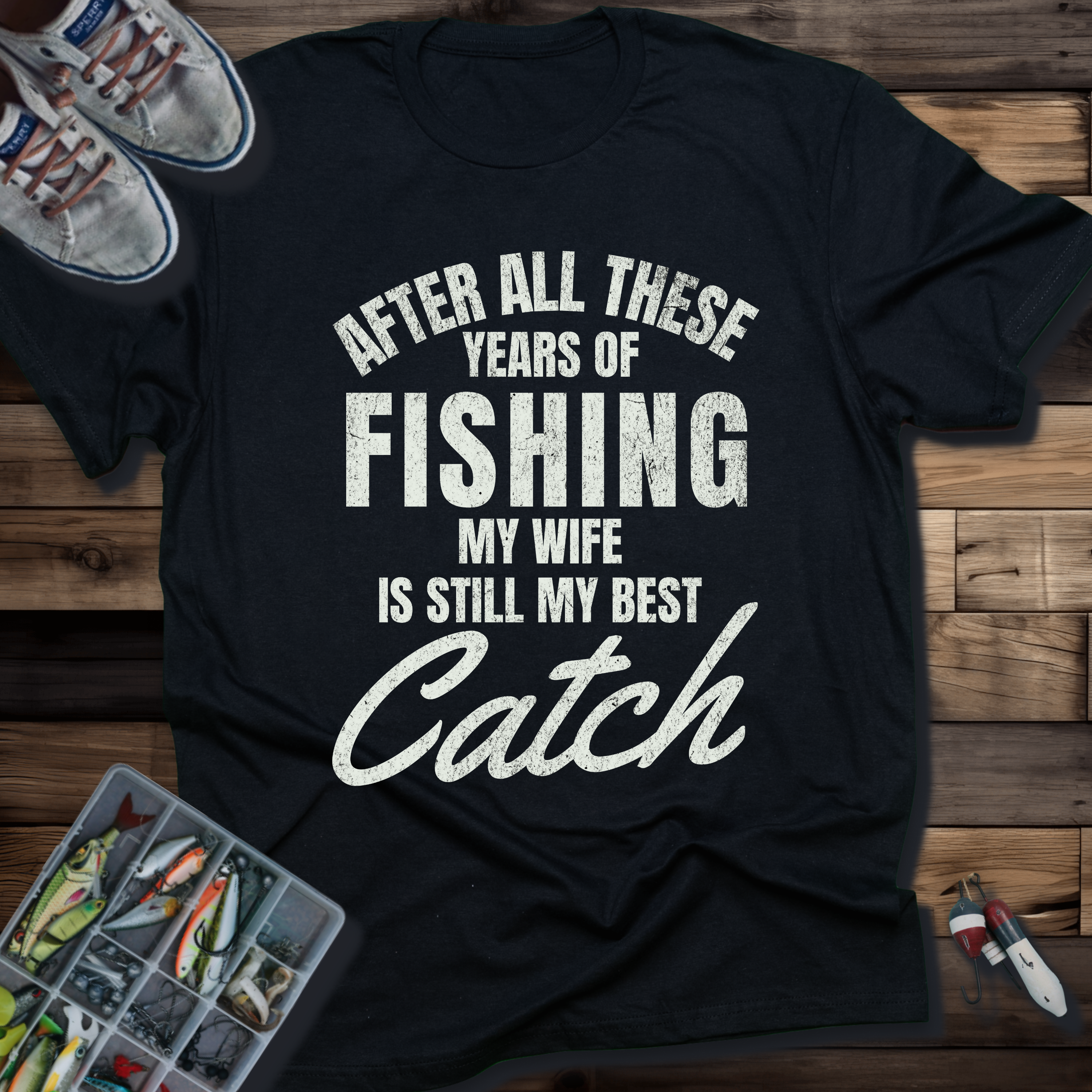 After All These Years of Fishing My Wife Is Still My Best Catch T-shirt