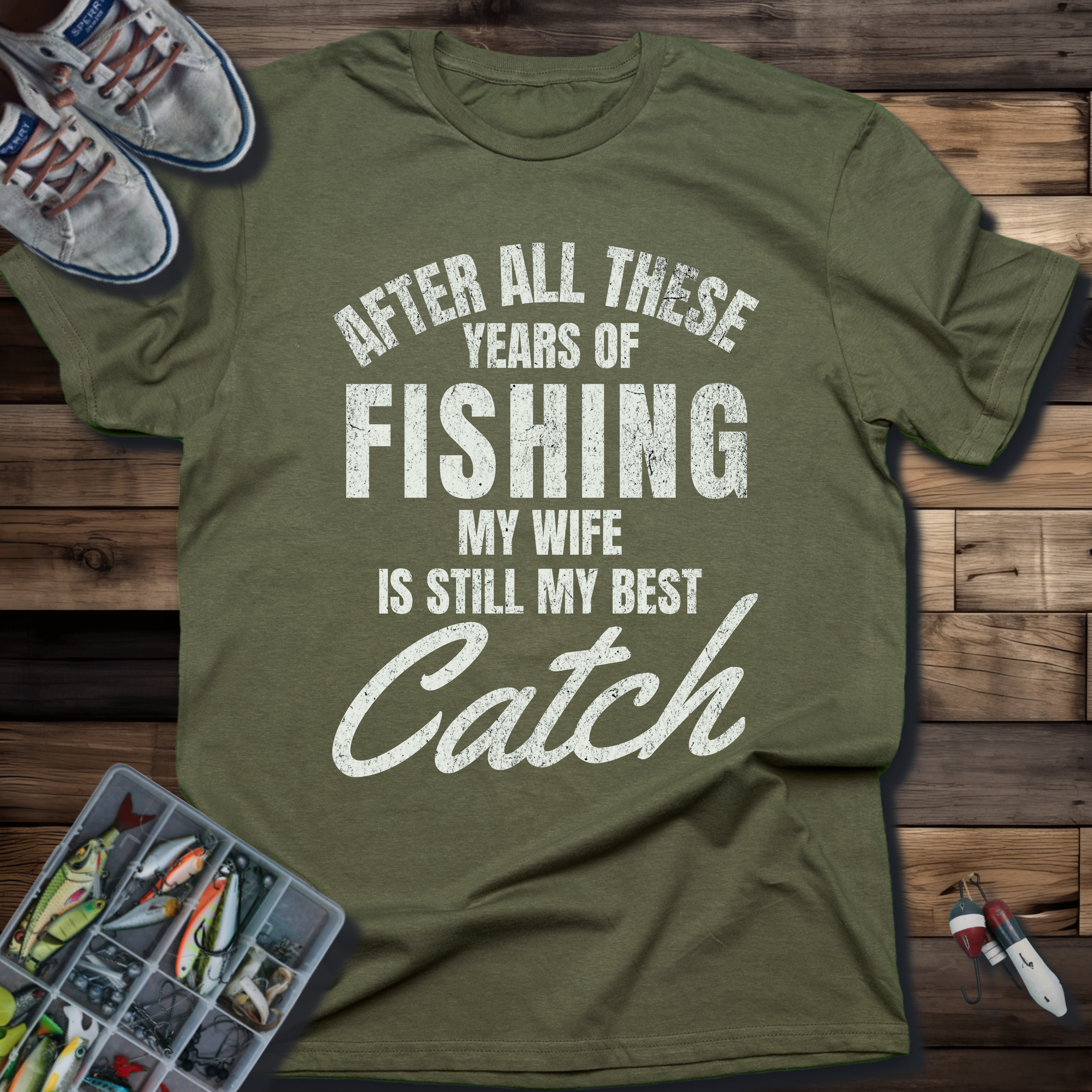 After All These Years of Fishing My Wife Is Still My Best Catch T-shirt