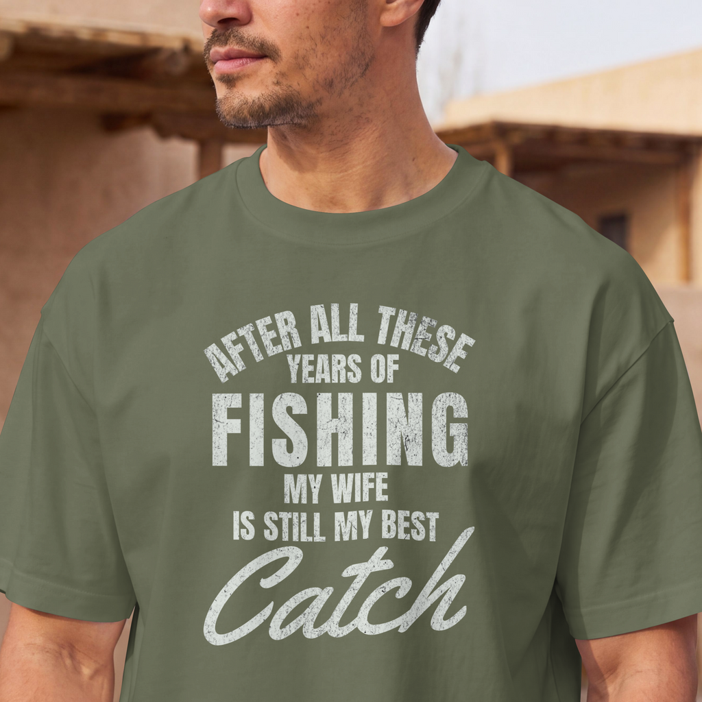After All These Years of Fishing My Wife Is Still My Best Catch T-shirt