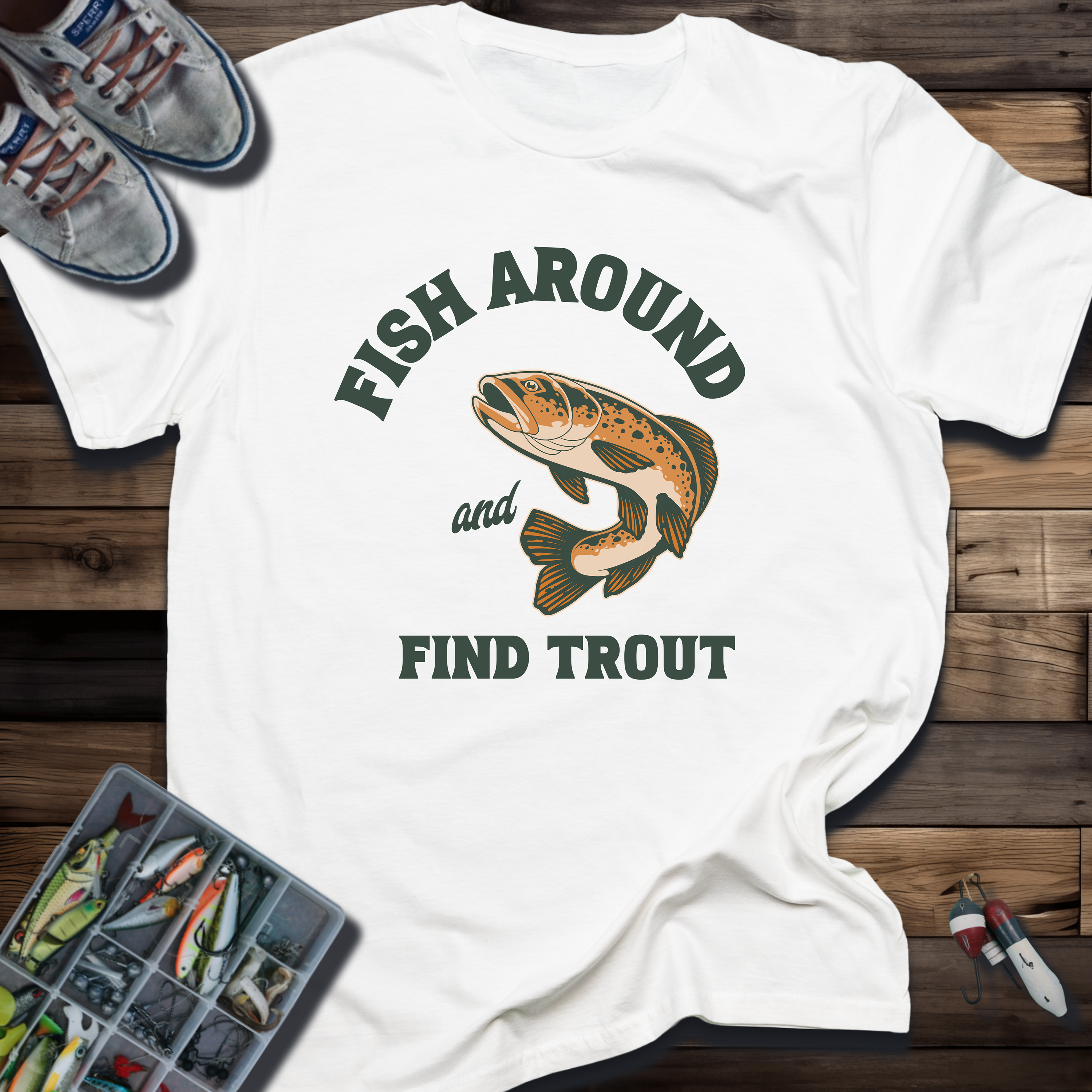 FISH AROUND A FIND TROUT T-SHIRT