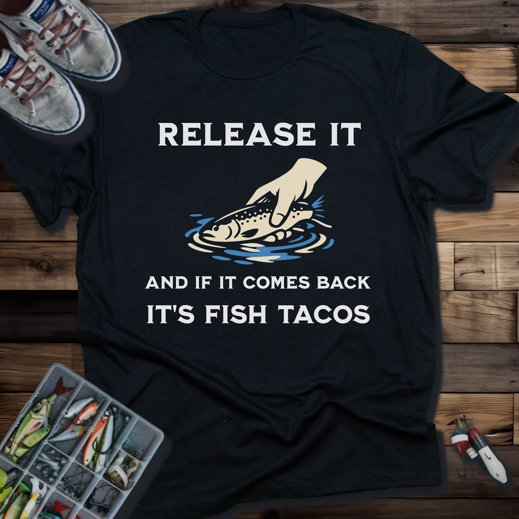 Release It and If It Comes Back It's Fish Tacos Fishing T-Shirt