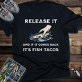Release It and If It Comes Back It's Fish Tacos Fishing T-Shirt