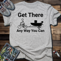 Get There Any Way You Can T-Shirt